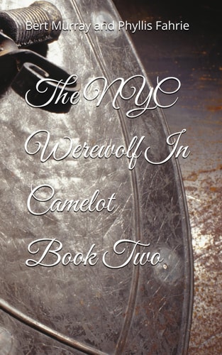 The NYC Werewolf in Camelot Book Two Vampire Hunt with King Arthur and Merlin