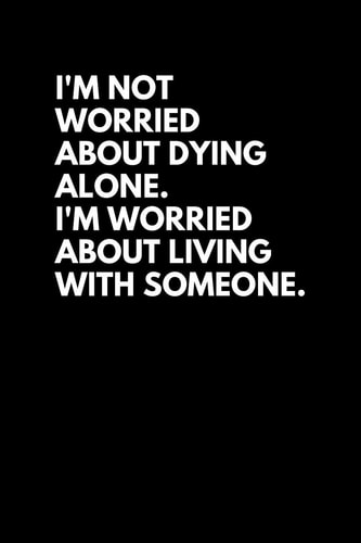 I'm Not Worried about Dying Alone. I'm Worried about Living with Someone Anti-Social Introvert Diary/Journal/Notebook/Blank/Lined 6x9 200 Pages