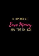 At Supermarket Save Money New Year Log Book Shop with a Budget and Save Money at the Grocery Store and Plan Ahead to Save Money on Food and Grocery Shopping.