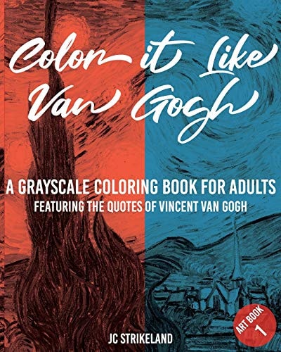 Color It Like Van Gogh a Grayscale Coloring Book for Adults Art Book 1 Featuring the Inspirational Quotes of Vincent Van Gogh - Beautiful Famous Impressionist Fine Art History Activity Book for Relaxation Artist Edition