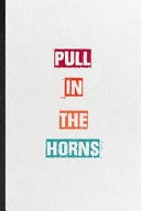 Pull in the Horns Practical Encourage Motivation Lined Notebook/ Blank Journal for Empathy Motivating Behavior, Inspirational Saying Unique Special Birthday Gift Idea Newest Plain Style