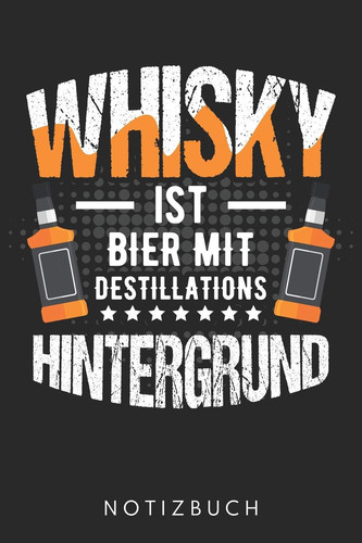 Whisky Ist Bier Mit Destillations Hintergrund Din A5 Linien Heft (Liniert) Für Jeden Whisky Liebhaber - Notizbuch Tagebuch Planer Whiskey Whisky - Notiz Buch Geschenk Whiskytrinker Whisky Notebook