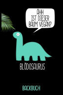 Blödosaurus Backbuch Backbuch A5 zum selberschreiben als Geschenk für vegan ernährende Freunde / 6x9" - 120 Seiten mit Rezeptvorlagen / Lustiges diy Rezeptbuch zum Backen für die Backrezepte für Veganer und Vegetarier