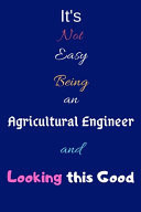 It's Not Easy Being an Agricultural Engineer and Looking This Good Blank-Lined Journal/Notebook/Diary for Agricultural Engineers & STEM Students - Cool Birthday Present & Agricultural Engineering Gift