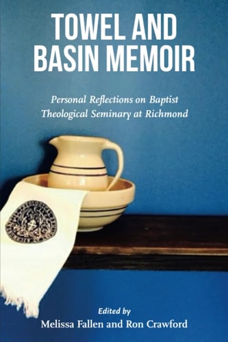 Towel and Basin Memoir Personal Reflections on Baptist Theological Seminary at Richmond