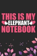 This Is My Elephant Notebook Cool Elephant Journal Notebook Gifts- Elephant Lover Gifts for Women- Funny Elephant Notebook Diary - Elephant Owner Gifts. 6 X 9 in 120 Pages