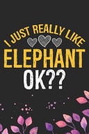 I Just Really Like Elephant Cool Elephant Journal Notebook Gifts- Elephant Lover Gifts for Women- Funny Elephant Notebook Diary - Elephant Owner Gifts. 6 X 9 in 120 Pages