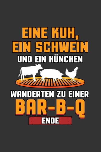 Eine Kuh, ein Schwein und ein Hünchen wanderten zu einer BAR-B-Q A5 Notizbuch - Notebook - Notizheft - Punktraster - BBQ, BarBQ lustig, Fleisch - Dotgrid - Geschenkidee für Fleischfresser, 120 Seiten ca. Din A5 (6x9")