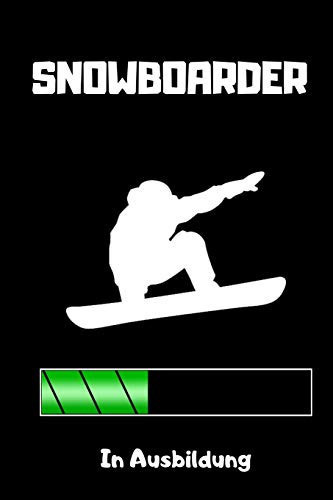 Snowboarder in Ausbildung A5 Notizbuch BLANKO Geschenk Fr Snowboarder - Snowboard - Training - Geschenkidee - Wintersport - Schnes Buch - Journal - Kalender - Terminplaner