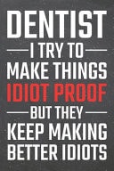 Dentist I Try to Make Things Idiot Proof Dentist Dot Grid Notebook, Planner Or Journal - Size 6 X 9 - 110 Dotted Pages - Office Equipment, Supplies - Funny Dentist Gift Idea for Christmas Or Birthday
