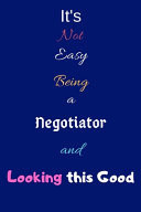 It's Not Easy Being a Negotiator and Looking This Good Blank-Lined Journal/Notebook/Diary for Negotiators - Cool Birthday Present & Negotiator Gift