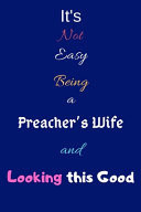 It's Not Easy Being a Preacher's Wife and Looking This Good Blank-Lined Journal/Notebook/Diary for Preachers Wives & Spouses of Men of God - Cool Birthday Present & Preacher Wife Gift