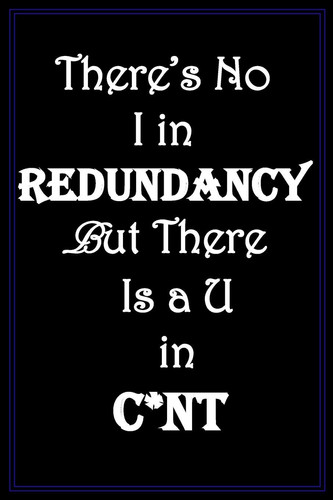 There's No I in Redundancy, But There Is a U in C*nt Snarky, Hilarious Quote, Black Cover, Blank Lined Notebook Gag Gift for Friends, Family, Co-Workers, the Boss and Anyone Who Enjoys Sarcasm and Has a Fun Sense of Humor