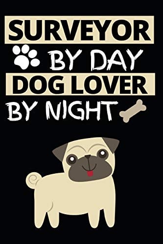Surveyor by Day Dog Lover by Night Funny Surveyor Notebook/Journal (6 X 9 ) Gift for Christmas Or Birthday