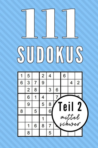 111 Sudokus Teil 2 Mittel Schwer A5 SUDOKU BUCH über 100 Sudoku-Rätsel mit Lösungen - mittel-schwer - Tolles Rätselbuch - Gedächtnistraining für Senioren - Geschenkidee für Rätselfans
