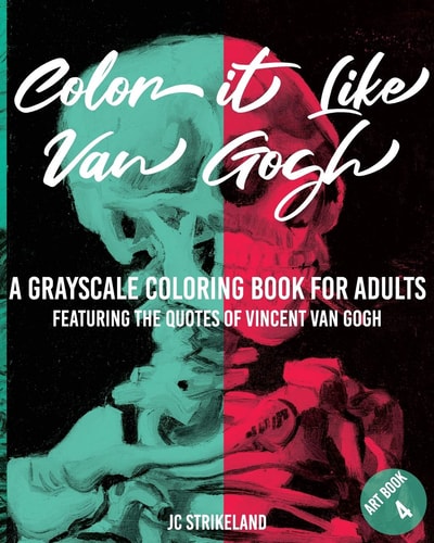 Color It Like Van Gogh a Grayscale Coloring Book for Adults Art Book 4 Eaturing the Quotes and Positive Affirmations of Vincent Van Gogh - Painting Famous Impressionist Fine Art History Activity Book for Mindfulness Artist Edition