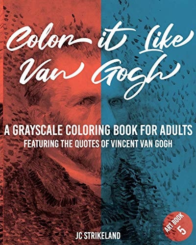 Color It Like Van Gogh a Grayscale Coloring Book for Adults Art Book 5 Eaturing the Empowering Quotes of Vincent Van Gogh - Realistic Famous Impressionist Fine Art History Activity Book for Calming Down Artist Edition