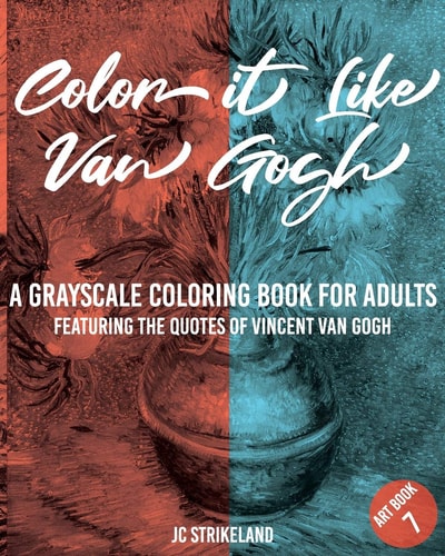 Color It Like Van Gogh a Grayscale Coloring Book for Adults Art Book 7 Featuring the Inspirational Quotes of Vincent Van Gogh - Anti Anxiety Famous Impressionist Fine Art History Activity Book for Everyone Artist Edition