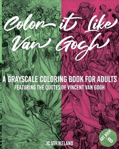 Color It Like Van Gogh a Grayscale Coloring Book for Adults Art Book 8 Featuring the Motivational Quotes of Vincent Van Gogh - Advanced Aesthetic Famous Impressionist Fine Art History Activity Book for Meditation Artist Edition