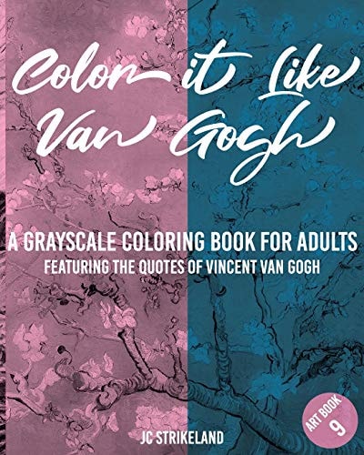 Color It Like Van Gogh a Grayscale Coloring Book for Adults Art Book 9 Featuring the Sayings and Quotes of Vincent Van Gogh - Adorable Famous Impressionist Fine Art History Activity Book for Therapy Artist Edition