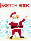 Sketchbook for Boys Christmas Gift Guides Sketch Pad Pack A4 Sketching Paper Sketch Book Journal Drawing - Santa Claus - Doodling # Scribblings Size 8. 5 X 11 INCHES 110 Page Good Prints Bonus Gifts