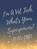 I'm a Vet Tech, What's Your Superpower? 2020-2021 Planner, Super Veterinary Technician Planner with Vet Tech Inspirational Quotes, 24 Months Calendar and Large Notebook (Appreciate Gift for Veterinary Technicians)
