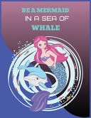 Be a Mermaid in a Sea of Whale Pretty Mermaid Journal Notebook, Inspirational Notebook for Adult, Lined Notebook, Composition Journal Notebook, Diary Notebook
