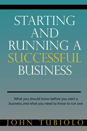 Starting and Running a Successful Business What You Should Know Before You Start a Business and What You Need to Know to Run One