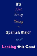 It's Not Easy Being a Spanish Major and Looking This Good Blank-Lined Journal/Notebook/Diary for Spanish Majors & Students - Cool Birthday Present & Spanish Major Gift