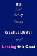 It's Not Easy Being a Creative Writer and Looking This Good Blank-Lined Journal/Notebook/Diary for Creative Writers & Students - Cool Birthday Present & Creative Writing Gift