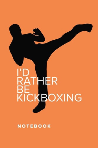 I'd Rather Be Kickboxing - Notebook Blank College Ruled Gift Journal