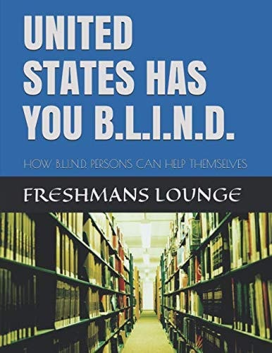 UNITED STATES HAS YOU B.L.I.N.D.: HOW B.L.I.N.D. PERSONS CAN HELP THEMSELVES