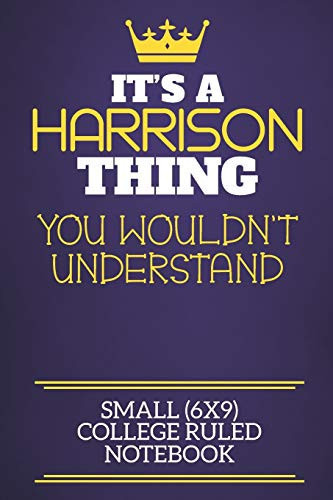 It's a Harrison Thing You Wouldn't Understand Small (6x9) College Ruled Notebook Show You Care with Our Personalised Family Member Books, a Perfect Way to Show Off Your Surname! Unisex Books Are Ideal for All the Family to Enjoy