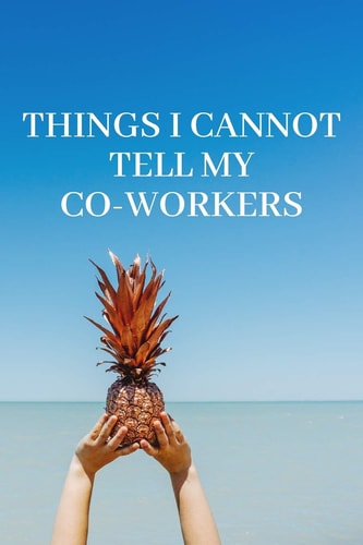 Things I Cannot Tell My Co-Workers Lined Journal, 120 Pages, 6 X 9, Basic, Simple, Soft Cover, Matte Finish (Pineapple)