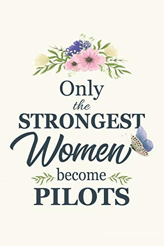 Only the Strongest Women Become Pilots Notebook - Diary - Composition - 6x9 - 120 Pages - Cream Paper - Blank Lined Journal for Pilot Aviator Aircraft Aviation