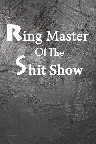 Ring Master of the Shit Show Sarcasm and Humor Journal Perfect Gift for Her Or Him, Friend, Boss, Coworker & Colleague - Blank Lined Meeting Journal Notebook (6 X 9 Size 120 Pages)