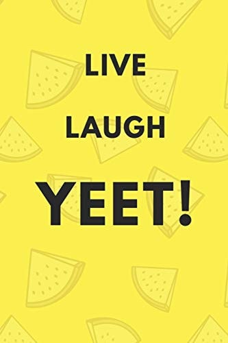 Live Laugh Yeet - A Funny Meme Cover College Ruled Notebook For Personal Use Or Gag Gift For Friends - Watermelon Yellow -120 Pages - 6x9 Inches