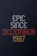 Epic Since December 1987 Blank Lined Journal, Happy Birthday Notebook, Diary Perfect Gift for Your Loved Ones