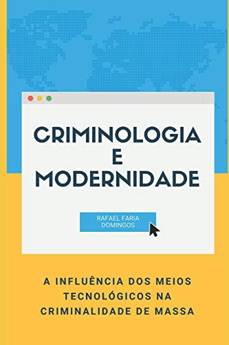 Criminologia e Modernidade A Influência Dos Meios Eletrônicos Na Criminalidade de Massa