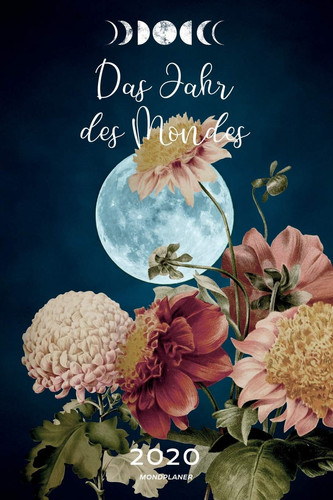 Mondplaner Das Jahr des Mondes 2020 Mondkalender Mondjahr 2020 Wochenkalender Terminplaner mit Mondphasen, Design Flower Moon champagner rosé