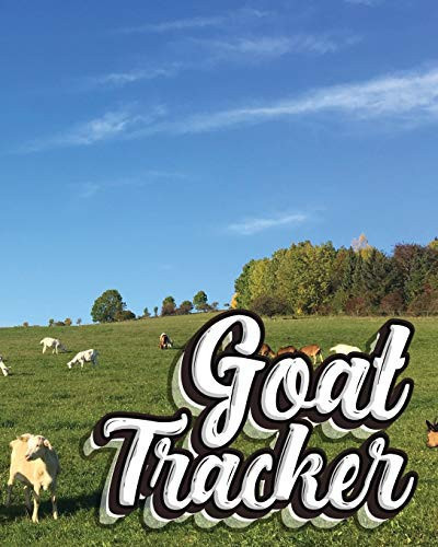 Goat Tracker Logbook to Track and Take Care of Your Goats - Tracking for a Herd of Up to 15 Goats, Notes and Health Records