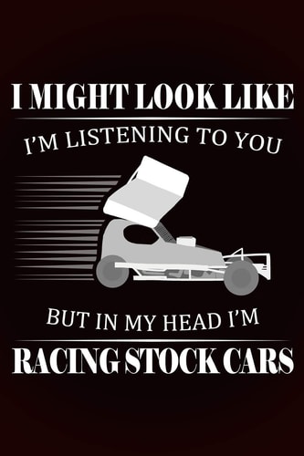 In My Head I'm Racing Stock Cars 120 Pages, Lined Paper, Paperback Notebook