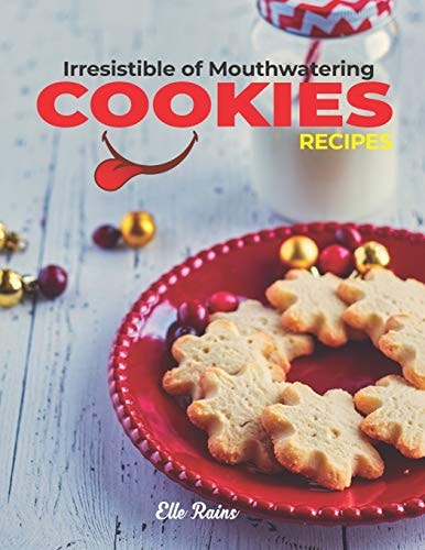 Irresistible Of Mouthwatering Cookies Recipes The Cookbook For Bakers