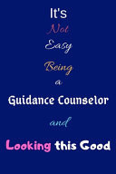 It's Not Easy Being a Guidance Counselor and Looking This Good Blank-Lined Journal/Notebook/Diary for Guidance Counselors & Advisors - Cool Birthday Present & Guidance Counseling Gift