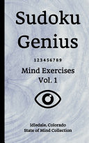 Sudoku Genius Mind Exercises Volume 1 Idledale, Colorado State of Mind Collection