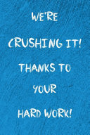 We're Crushing It! Thanks to Your Hard Work! 120 Page Blank Lined Journal Notebook in 6x9 Format