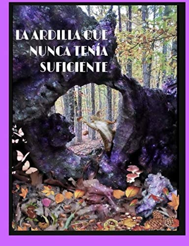 LA ARDILLA QUE NUNCA TENÍA SUFICIENTE (Spanish Edition)