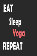 Eat Sleep Yoga Repeat: Sports Notebook Gift: Lined Notebook / Journal Gift