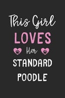 This Girl Loves Her Standard Poodle Lined Journal, 120 Pages, 6 X 9, Funny Standard Poodle Gift Idea, Black Matte Finish
