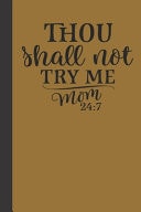 Thou Shall Not Try Me - Mom Small Lined Mom Hustle Quotes Notebook / Travel Journal to Write in (6'' X 9'') 120 Pages
